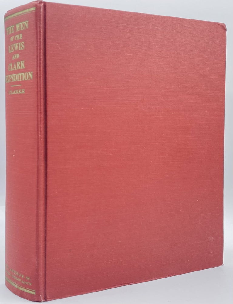 Item #10010 The Men of the Lewis and Clark Expedition. A biographical roster of the fifty-one members and a composite diary of their activities from all known sources. Charles G. Clarke.