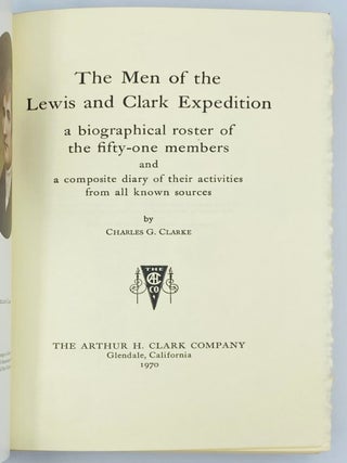 The Men of the Lewis and Clark Expedition. A biographical roster of the fifty-one members and a composite diary of their activities from all known sources