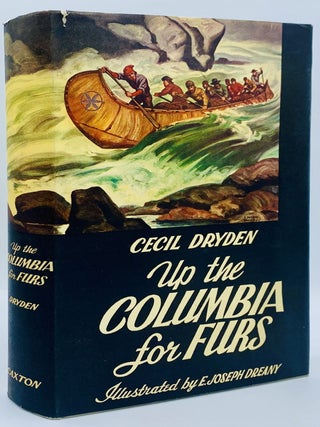 Item #10087 Up the Columbia for Furs. Cecil Dryden