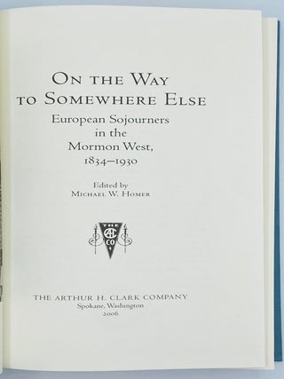 On the Way to Somewhere Else: European Sojourners in the Mormon West, 1834-1930