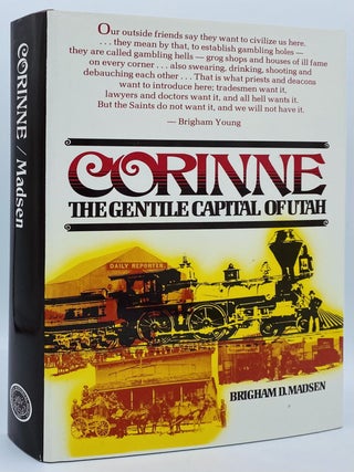 Item #10188 Corinne: The Gentile Capital of Utah. Brigham D. Madsen