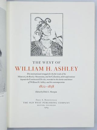 The West of William H. Ashley: The international struggle for the fur trade of the Missouri, the Rocky Mountains, and the Columbia, with Explorations beyond the Continental Divide, recorded in the diaries and letters of William H. Ashley and his contemporaries, 1822-1838