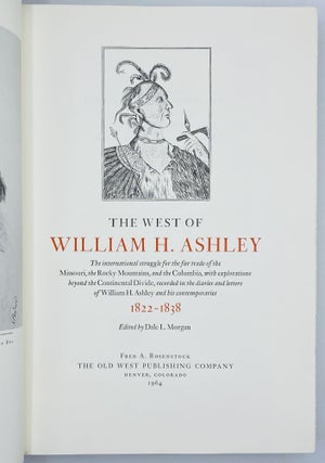 The West of William H. Ashley: The international struggle for the fur trade of the Missouri, the Rocky Mountains, and the Columbia, with Explorations beyond the Continental Divide, recorded in the diaries and letters of William H. Ashley and his contemporaries, 1822-1838