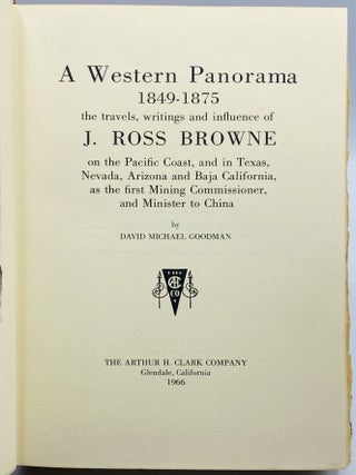A Western Panorama, 1849-1875: The Travels, Writings and Influence of J. Ross Browne on the Pacific Coast, and in Texas, Nevada, Arizona and Baja California, as the first Mining Commissioner, and Minister to China