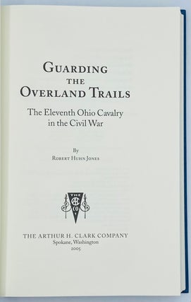 Guarding the Overland Trails: The Eleventh Ohio Cavalry in the Civil War