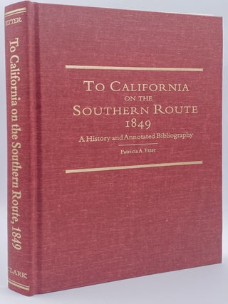 Item #10413 To California on the Southern Route 1849: A History and Annotated Bibliography....