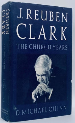 Item #10418 J. Reuben Clark: The Church Years. D. Michael Quinn