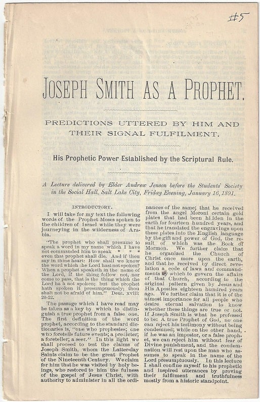 Item #1043 Joseph Smith as a Prophet. Predictions Uttered by Him and their Signal Fulfillment. His Prophetic Power Established by the Scriptural Rule. A Lecture delivered by Elder Andrew Jenson before the Students' Society in the Social Hall, Salt Lake City, Friday Evening, January 16, 1891. Andrew Jenson.