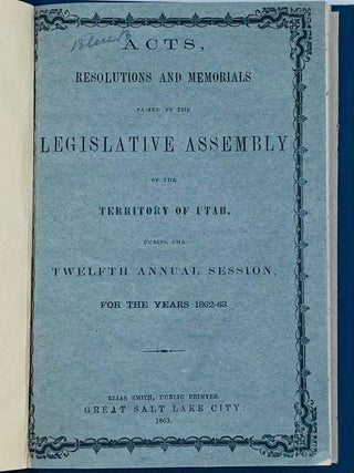 Acts, Resolutions and memorials Passed by the Legislative Assembly of the Territory of Utah, During the Twelfth Annual Session, for the Years 1862-63.