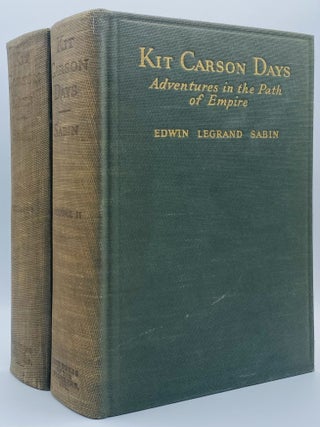 Item #10605 Kit Carson Days, 1809-1868: Adventures in the Path of Empire. Edwin L. Sabin