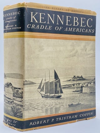 Item #10905 Kennebec: Cradle of America. Robert P. Tristram Coffin