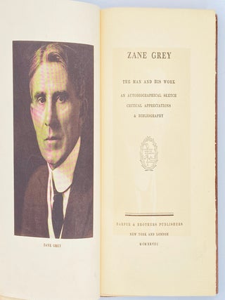Zane Grey: The Man and His Work. An Autobiographical Sketch Critical Appreciations & Bibliography