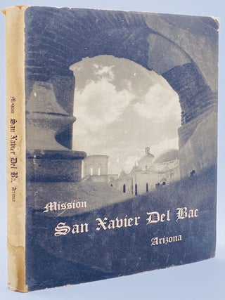Item #10960 Mission San Xavier del Bac Arizona. A Descriptive and Historical Guide. Workers of...