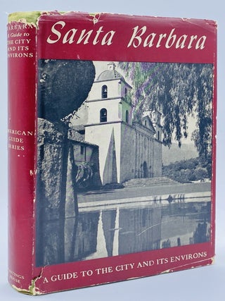 Item #10963 Santa Barbara: A Guide to the Channel City and Its Environs. Workers of the Writers...