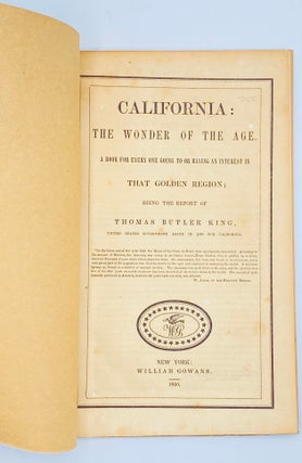 California: The Wonder of the Age. A Book for Every One Going to or Having an Interest in that Golden Region; Being the Report of Thomas Butler King