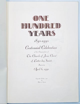 One Hundred Years, 1830-1930: Centennial Celebration of the Organization of The Church of Jesus Christ of Latter-day Saints Beginning April 6, 1930