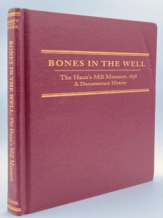 Item #11135 Bones In the Well: The Haun's Mill Massacre, 1838 a Documentary History. Beth...