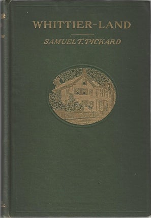 Item #1248 Whittier-Land: A Handbook of North Essex. Containing many anecdotes of and poems by...