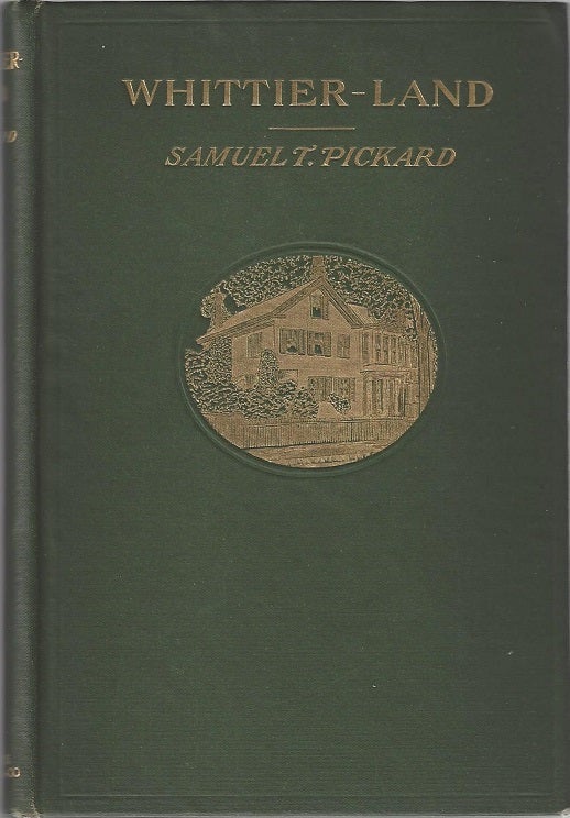 Item #1248 Whittier-Land: A Handbook of North Essex. Containing many anecdotes of and poems by John Greenleaf Whittier never before collected. Samuel T. Pickard.