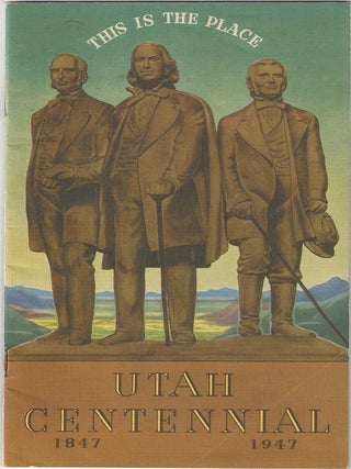 Item #1357 This is the Place: Utah Centennial, 1847-1947. Utah Centennial Commission