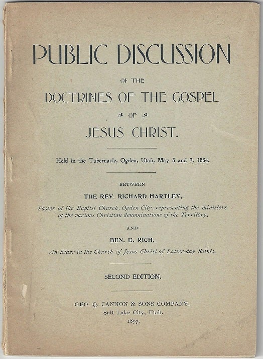 Item #1598 Public Discussion of the Doctrines of the Gospel of Jesus Christ. Held in the Tabernacle, Ogden, Utah, May 8 and May 9, 1884. Rev. Richard Hartley, Ben E. Rich.