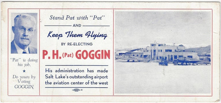 Item #1979 Stand Pat with 'Pat' and Keep Them Flying by Re-electing P.H. (Pat) Goggin [Election Handbill]. P. H. Goggin.