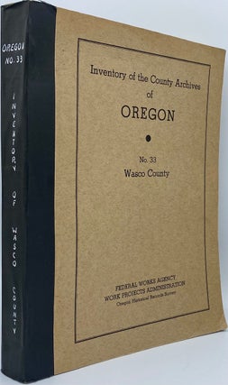 Item #2177 Inventory of the County Archives of Oregon: No. 33 Wasco County (The Dalles). Oregon...