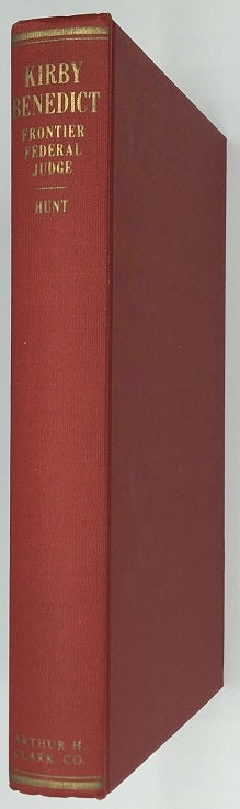 Item #2339 Kirby Benedict, Frontier Federal Judge: An account of legal and judicial development in the Southwest, 1853-1874, with special reference to the Indian, slavery, social and political affairs, journalism, and a chapter on circuit riding with Abraham Lincoln in Illinois. Aurora Hunt.