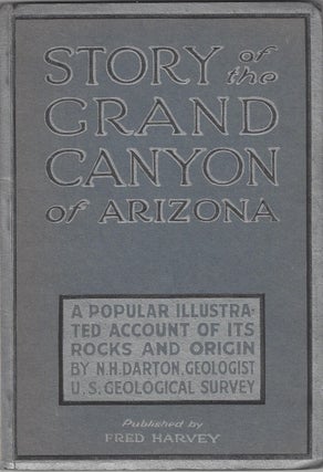 Item #2993 Story of the Grand Canyon of Arizona: A Popular Illustrated Account of Its Rocks and...