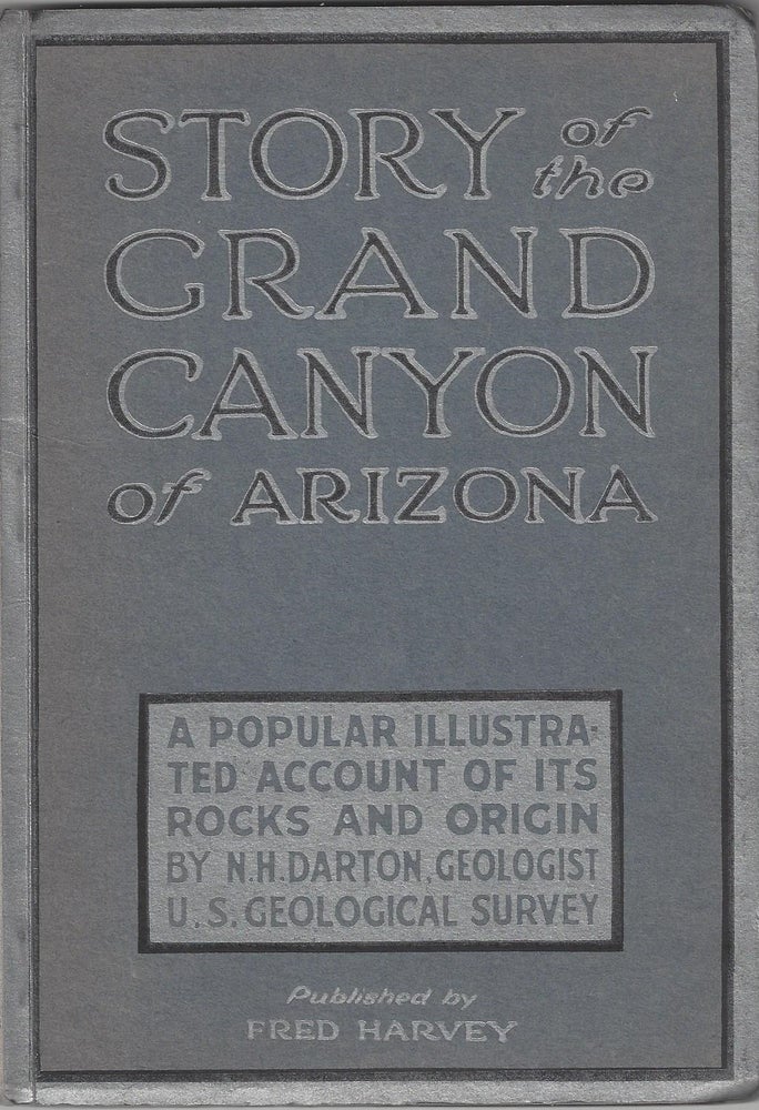 Item #2993 Story of the Grand Canyon of Arizona: A Popular Illustrated Account of Its Rocks and Origin. N. H. Darton.