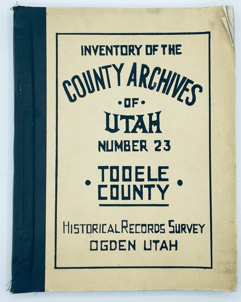 Item #3181 Inventory of the County Archives of Utah. No. 23 Tooele County (Tooele City). Dale L. Morgan.