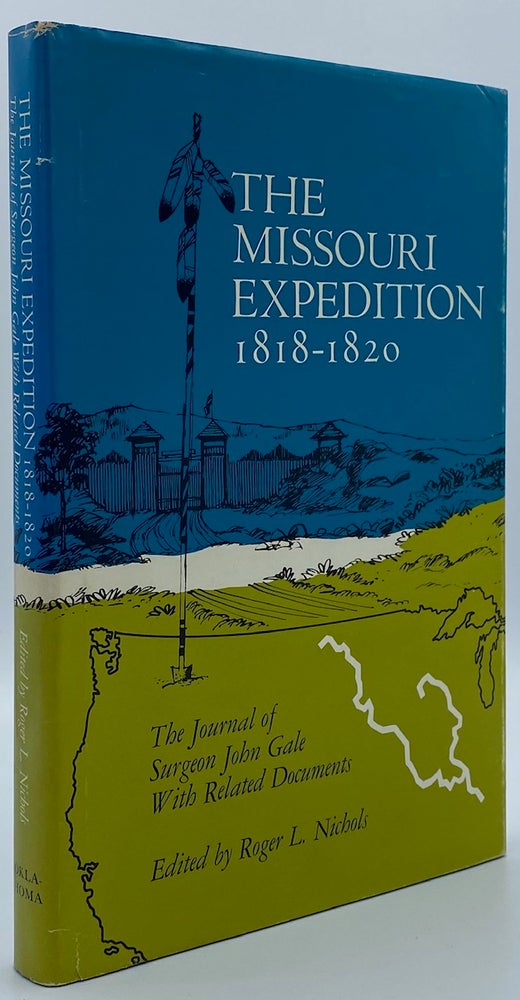 Item #3589 The Missouri Expedition, 1818-1820: The Journal of Surgeon John Gale with Related Documents. John Gale, Roger L. Nichols.