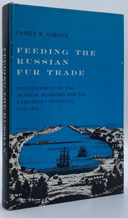 Item #3756 Feeding the Russian Fur Trade: Provisionment of the Okhotsk Seaboard and the Kamchatka...