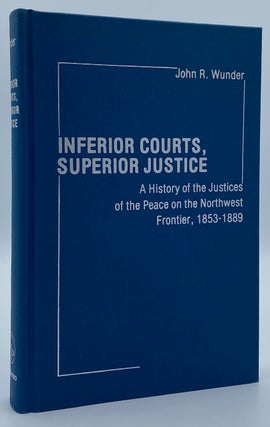 Item #3801 Inferior Courts, Superior Justice: A History of Justices of the Peace on the Northwest...