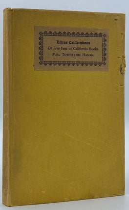 Item #4020 Libros Californianos: Or Five Feet of California Books. Phil Townsend Hanna