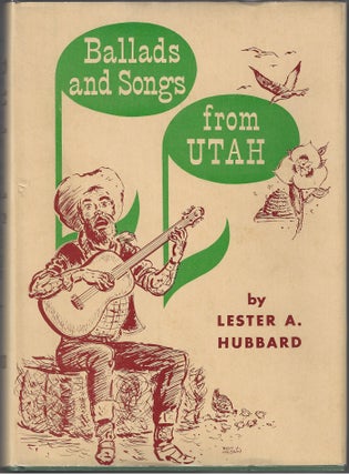 Item #424 Ballads and Songs from Utah. Lester A. Hubbard