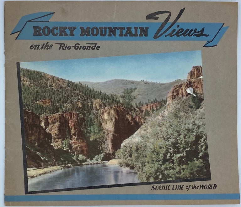 Item #4326 Rocky Mountain Views on the Rio Grande, 'Scenic Line of the World': Consisting of Colored Views from Recent Photographs. Denver, Rio Grande Western.