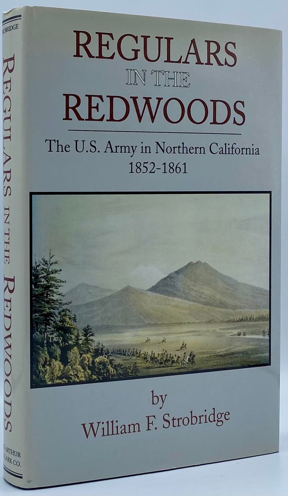 Item #4671 Regulars in the Redwoods: The U.S. Army in Northern California, 1852-1861. William F. Strobridge.