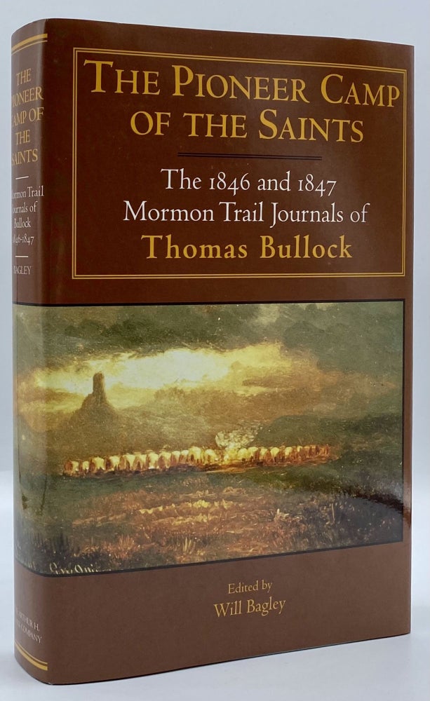 Item #4679 The Pioneer Camp of the Saints: The 1846 and 1847 Mormon Trail Journals of Thomas Bullock. Thomas Bullock, Will Bagley.