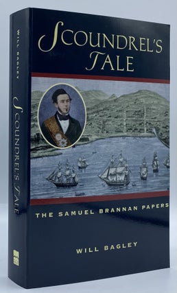Item #4703 Scoundrel's Tale: The Samuel Brannan Papers. Samuel. Will Bagley Brannan