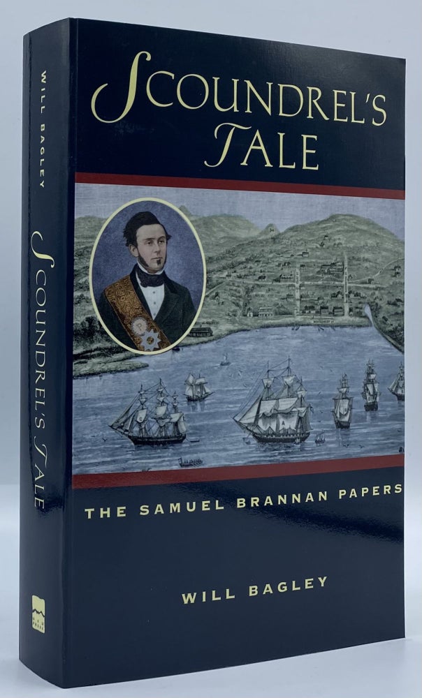 Item #4703 Scoundrel's Tale: The Samuel Brannan Papers. Samuel. Will Bagley Brannan.