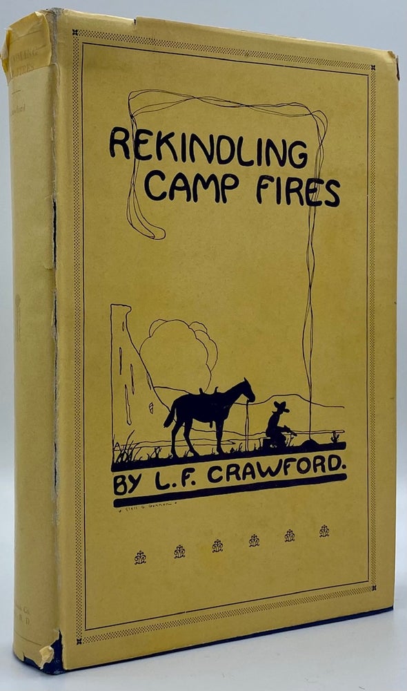Item #4721 Rekindling Camp Fires: The Exploits of Ben Arnold (Connor). An Authentic Narrative of Sixty Years in the Old West as Indian Fighter, Gold Miner, Cowboy, Hunter and Army Scout. Lewis F. Crawford.
