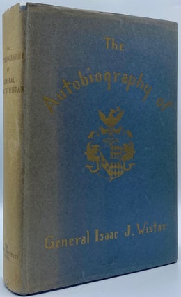 Item #4725 Autobiography of Isaac Jones Wistar, 1827-1905: Half Century in War and Peace. Isaac...