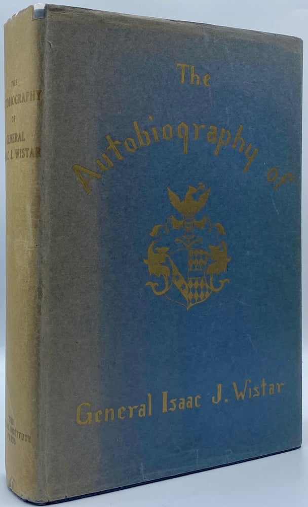 Item #4725 Autobiography of Isaac Jones Wistar, 1827-1905: Half Century in War and Peace. Isaac Jones Wistar.