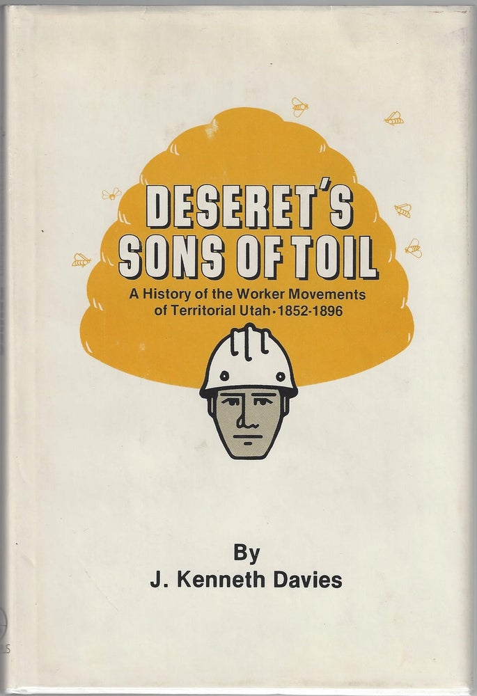 Item #500 Deseret's Sons of Toil: A History of the Worker Movements of Territorial Utah, 1852-1896. J. Kenneth Davies.