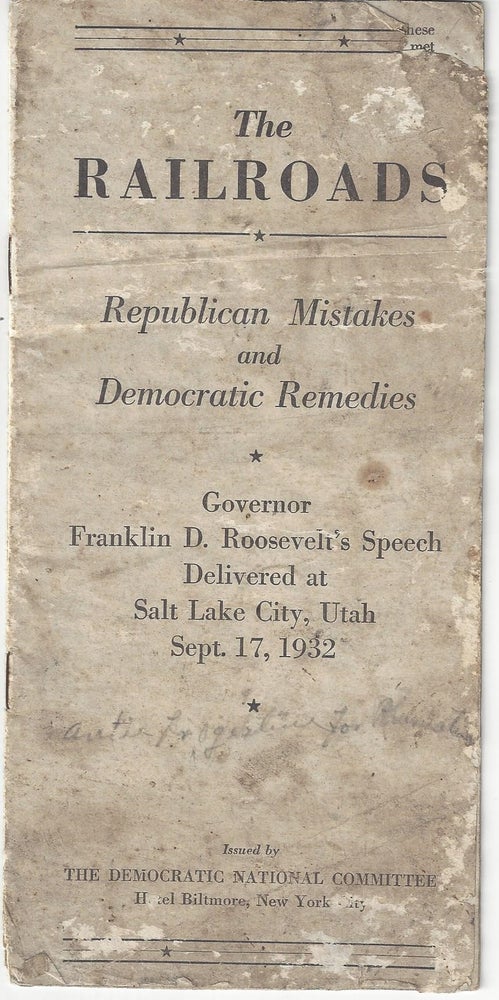 Item #5352 The Railroads: Republican Mistakes and Democratic Remedies. Governor Franklin D. Roosevelt's Speech Delivered at Salt Lake City, Utah Sept. 17, 1932. Franklin D. Roosevelt.