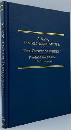 Item #6456 A Saw, Pocket Instruments, and Two Ounces of Whiskey: Frontier Military Medicine in...