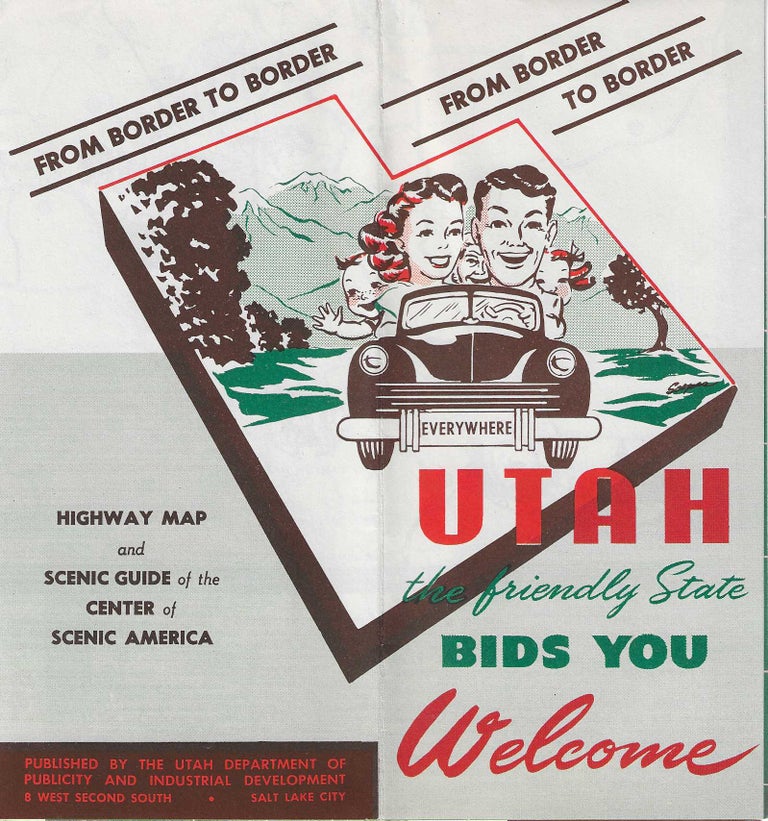 Item #6561 Utah, the Friendly State, Bids You Welcome: From Border to Border. Utah, Western Touring.