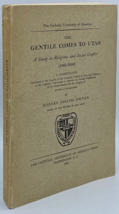 Item #6760 The Gentile Comes to Utah: A Study in Religious and Social Conflict. Robert J. Dwyer