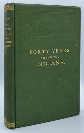 Item #6926 Forty Years Among the Indians: A True Yet Thrilling Narrative of the Author's...
